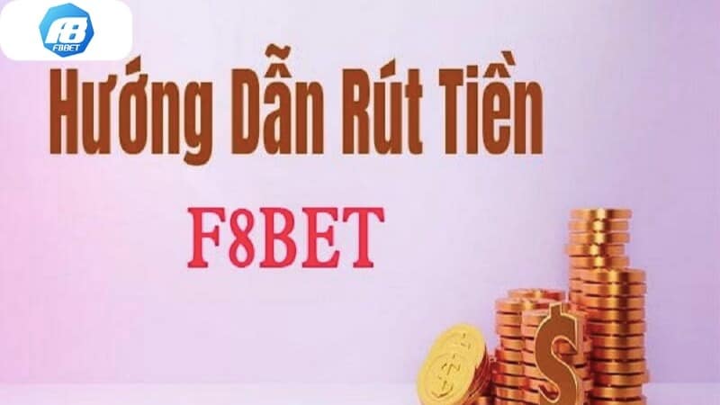 Hướng dẫn chi tiết từng bước cách rút tiền F8bet nhanh chóng