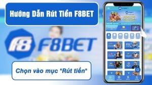 Rút tiền F8bet: Sự yên tâm tuyệt đối cho người chơi