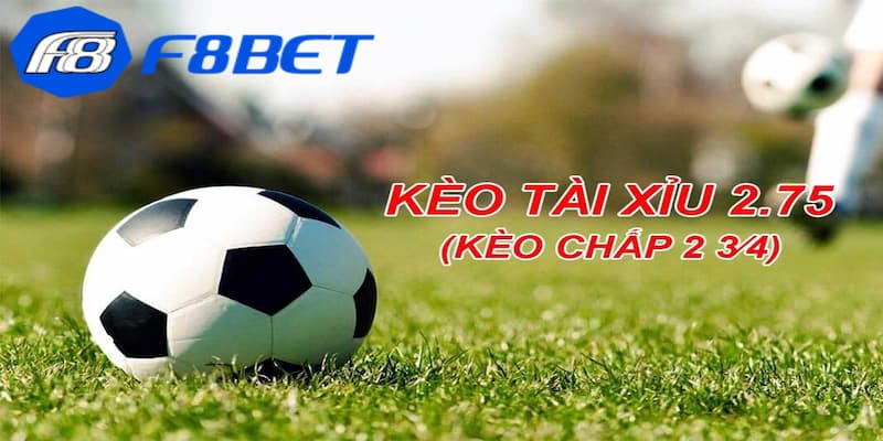 Bật mí kinh nghiệm chơi kèo 2.75 tài xỉu từ chuyên gia