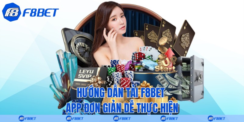 Hướng dẫn tải F8bet App đơn giản dễ thực hiện