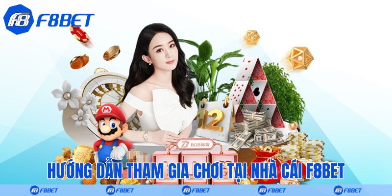 Hướng dẫn tham gia chơi tại nhà cái F8bet