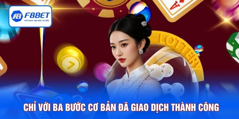 Chỉ với ba bước cơ bản đã giao dịch thành công