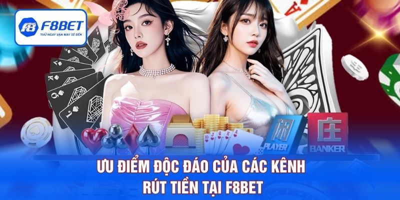 Ưu điểm độc đáo của các kênh rút tiền tại F8BET
